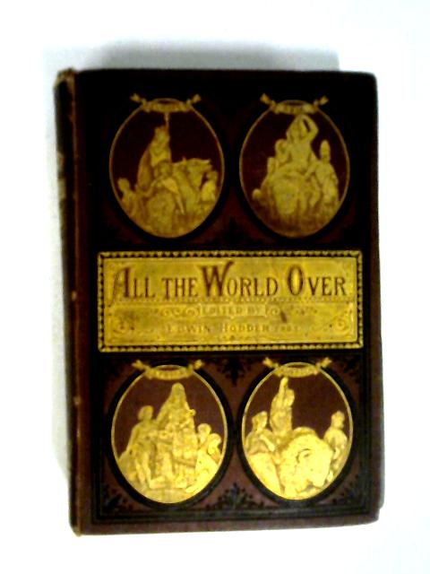 All The World Over Volume I By Edwin Hodder