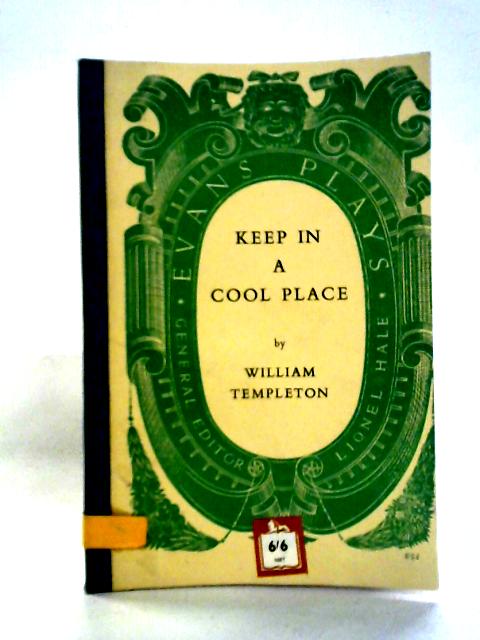 Keep in a Cool Place: Comedy in Three Acts By William Templeton