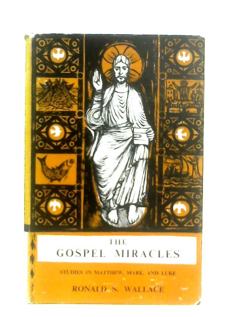 The Gospel Miracles: Studies in Matthew, Mark and Luke von Ronald S. Wallace