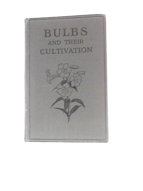 Bulbs And Their Cultivation, Including Tuberous Rooted Plants By T.W.Sanders