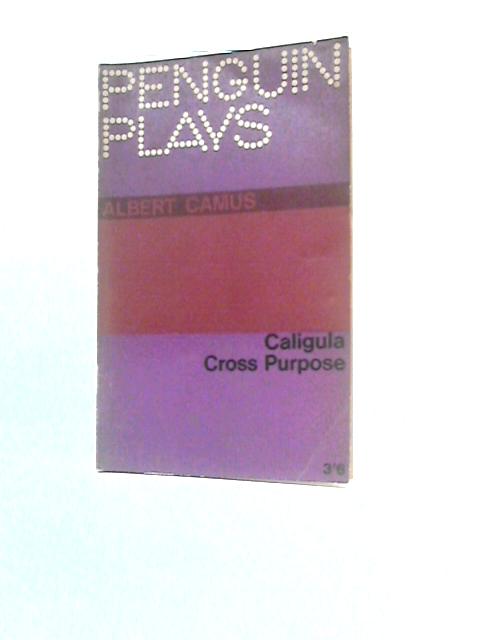 Caligula and Cross Purpose (Penguin Books Ltd. Plays) By Albert Camus Stuart Gilbert