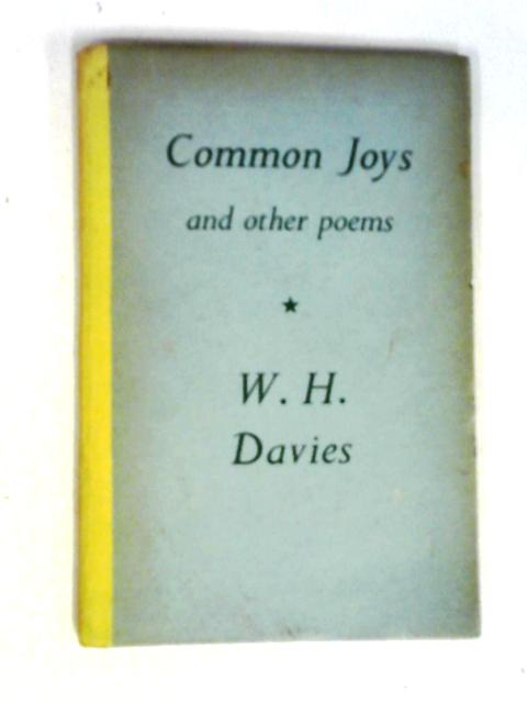 Common Joys and Other Poems By W.H. Davies