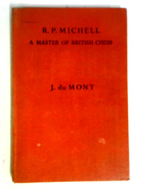 R. P. Michell A Master of British Chess par J. du Mont
