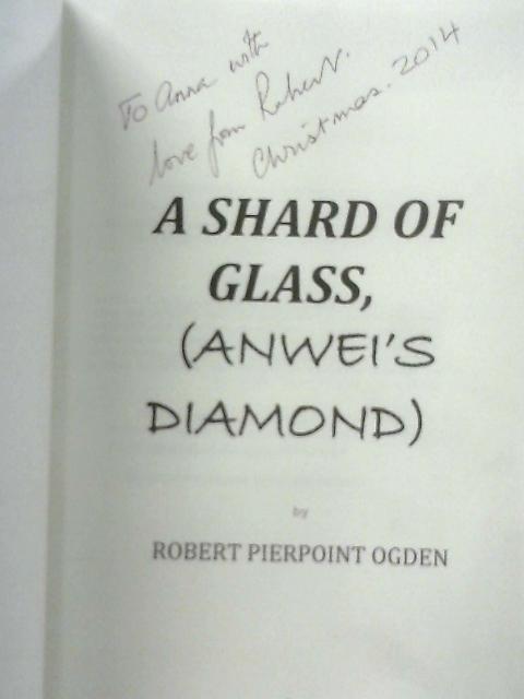 A Shard of Glass: Anwei's Diamond von Robert Pierpoint Ogden