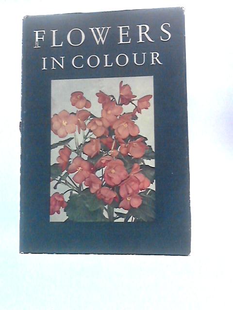 Flowers in Colour. By J.F.Ch.Dix Et Al.