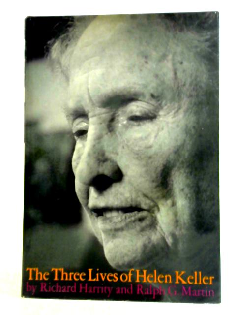 The Three Lives Of Helen Keller By Richard Harrity & Ralph G. Martin.