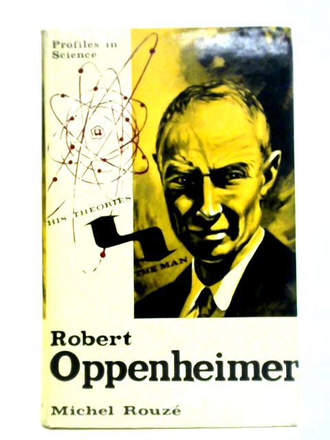 Robert Oppenheimer: The Man And His Theories von Michel Rouze