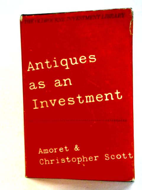 Antiques As An Investment By Amoret and Christopher Scott