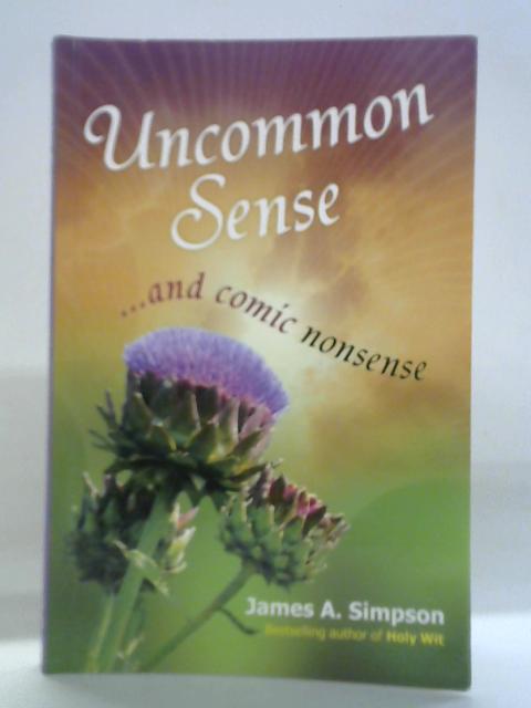 Uncommon Sense: ... And Comic Nonsense By James Simpson