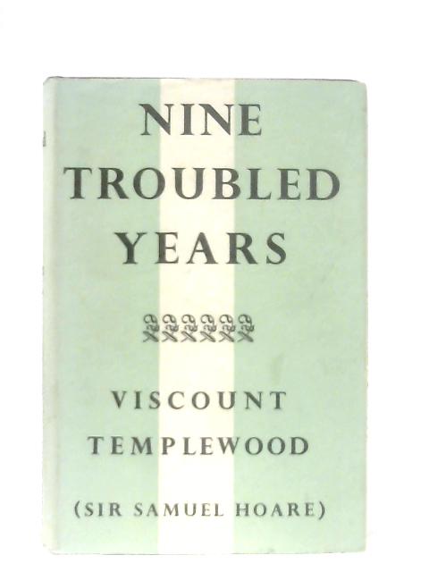 Nine Troubled Years By Viscount Templewood