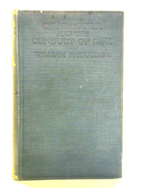 Character and the Conduct of Life. Practical Psychology For Everyman By William McDougall