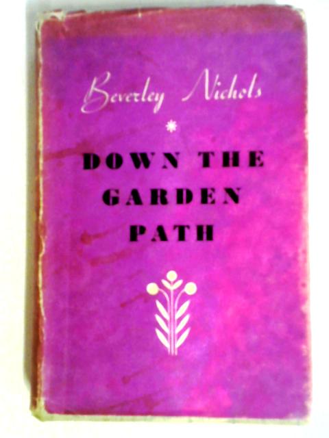 Down The Garden Path By Beverley Nichols