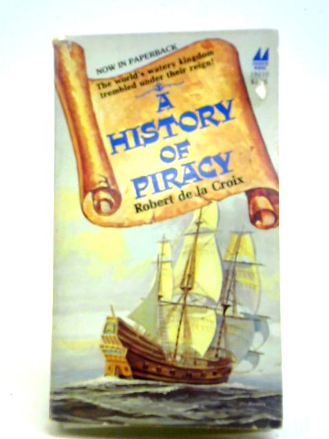 A History of Piracy By Robert De La Croix