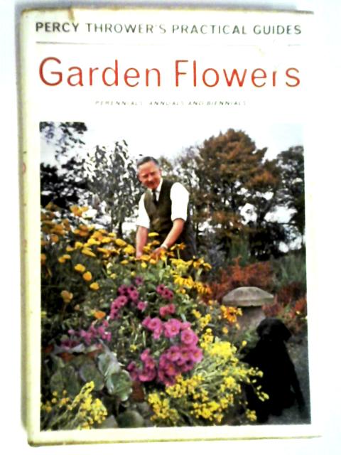 Garden Flowers (Percy Thrower's Practical Gardening Guides) By Percy Thrower