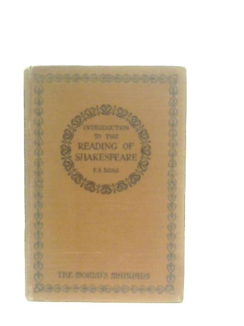 Introduction to the Reading of Shakespeare By Frederick S. Boas