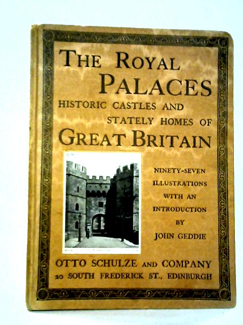 The Royal Palaces, Historic Castles And Stately Homes Of Great Britain By John Geddie