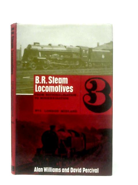 BR Steam Locomotives from Nationalisation to Modernisation Part 3 Ex- LMS Locomotives 1-28622,BR40001-58937 By Alan Williams & David Percival