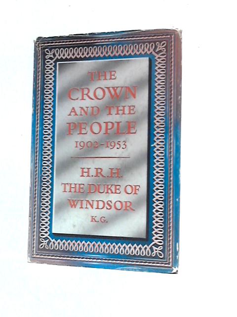 The Crown and the People, 1902-1953 By H.R.H.The Duke of Windsor