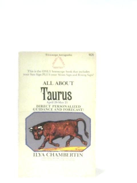 All About Taurus: Apr 20-May 21 By Ilya Chambertin