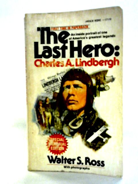 The Last Hero: Charles A. Lindbergh von Walter S. Ross