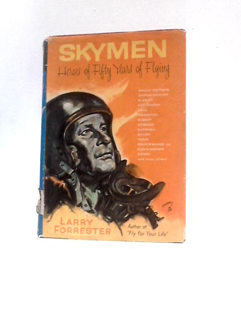 Skymen - Heroes of Fifty Years of Flying von Larry Forrester