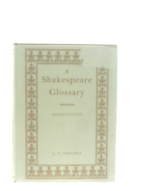 A Shakespeare Glossary von C. T. Onions