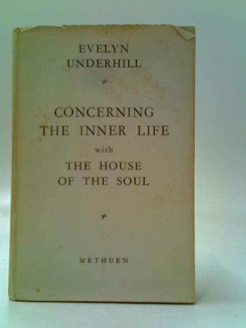 Concerning The Inner Life With The House Of The Soul von Evelyn Underhill