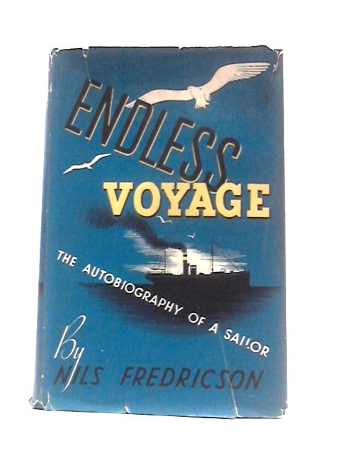 Endless Voyage; the Autobiography of a Sailor By Nils Fredricson