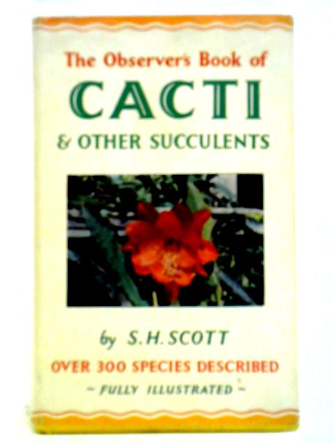 The Observer's Book of Cacti and other Succulents By S. H. Scott