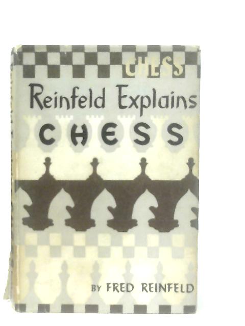 Reinfeld Explains Chess By Fred Reinfeld