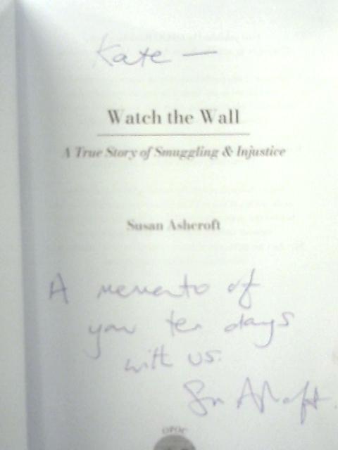 Watch the Wall: A True Story of Smuggling and Injustice By Susan Ashcroft