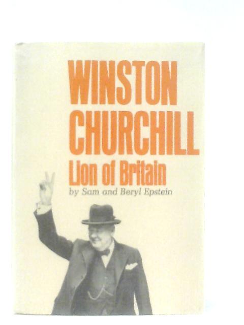 Winston Churchill: Lion of Britain By Sam & Beryl Epstein