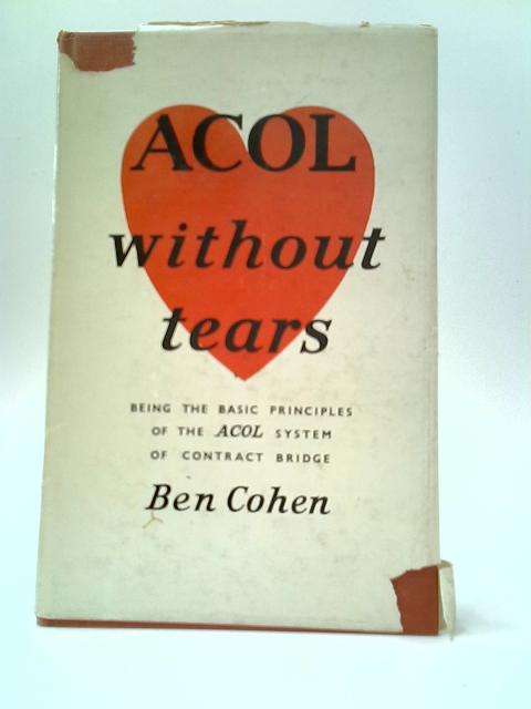 Acol Without Tears: Being The Basic Principles Of The Acol System Of Contract Bridge By Ben Cohen  Rhoda Barrow