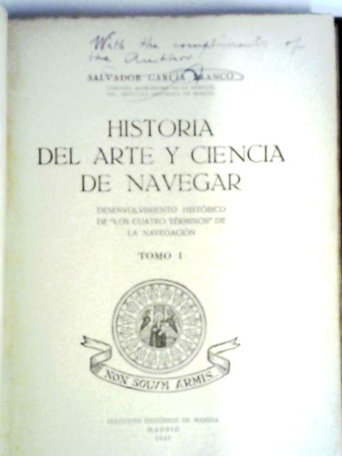 Historia del Arte Y Ciencia de Navegar. Tomo I By Salvador Garcia Franco