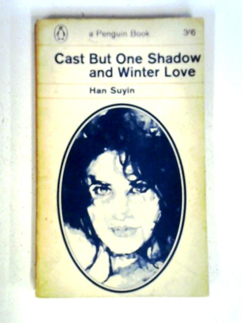 Cast But One Shadow And Winter Love By Han Suyin