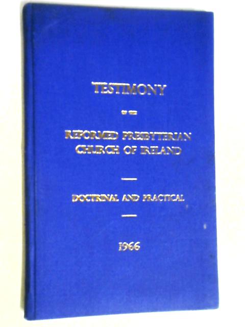 Testimony of the Reformed Presbyterian Church of Ireland: Doctrinal and Practical von Various