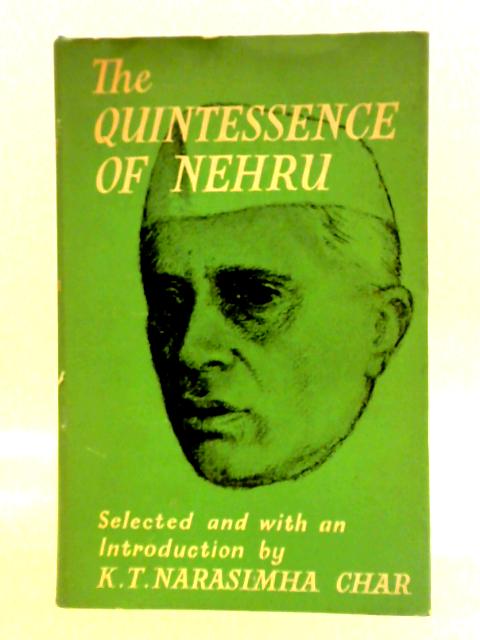 The Quintessence of Nehru By K. T. Narasinha Char