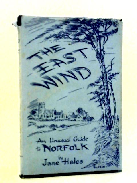 The East Wind: An Unusual Guide To Norfolk By Jane Hales