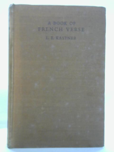 A Book Of French Verse, From Marot To Mallarme von L. E. Kastner (Sel.)