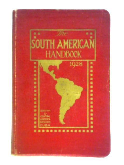 The South American Handbook 1928 By J. A. Hunter (Ed.).