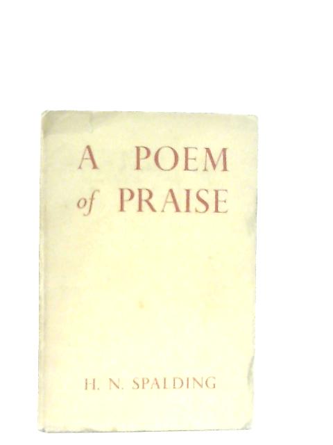 A Poem of Praise By H. N. Spalding