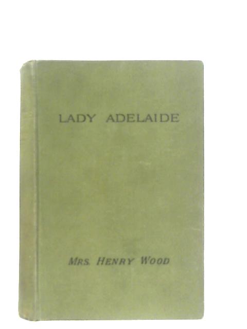 Lady Adelaide By Mrs Henry Wood