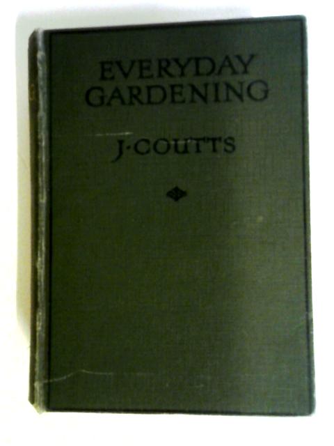 Everyday Gardening By J. Coutts