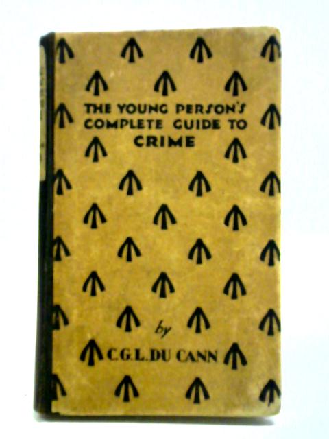 The 'Young Person's' Complete Guide To Crime By C.G.L. Du Cann