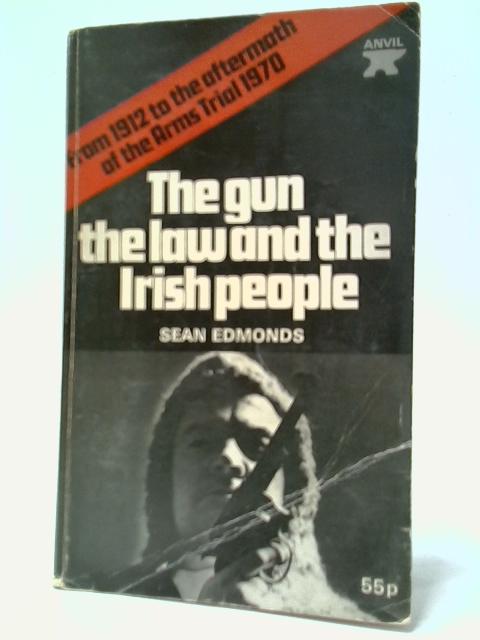 The Gun The Law And The Irish People By Sean Edmonds
