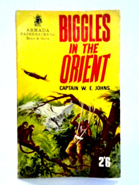 Biggles in the Orient By Captain W. E. Johns