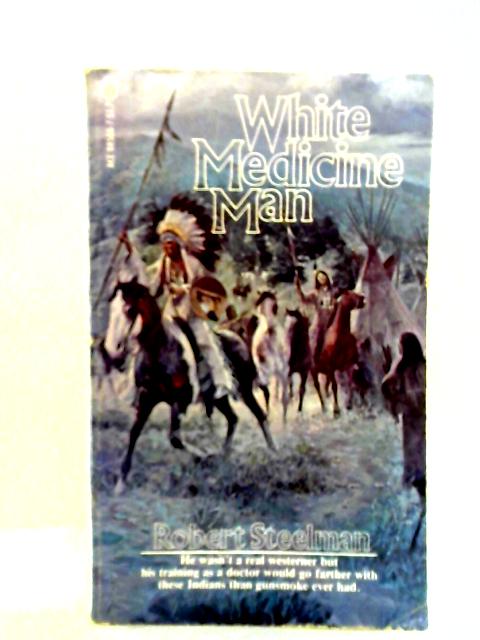 White Medicine Man By Robert Steelman