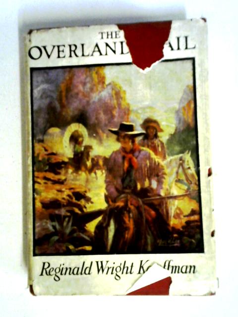 The Overland Trail: A Tale Of '49 By Reginald Wright Kauffman