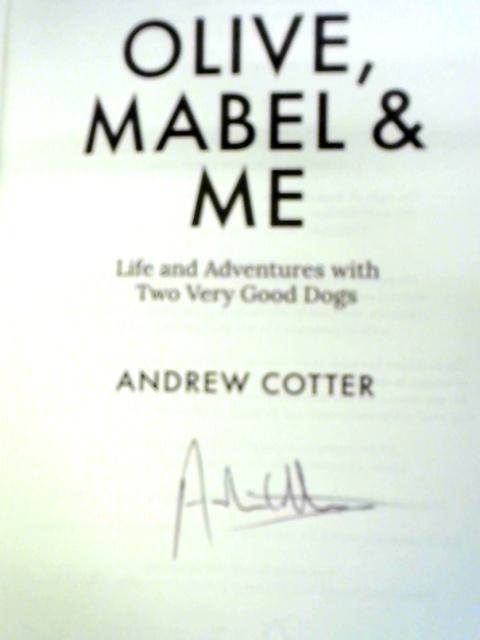 Olive, Mabel & Me: Life and Adventures with Two Very Good Dogs von Andrew Cotter