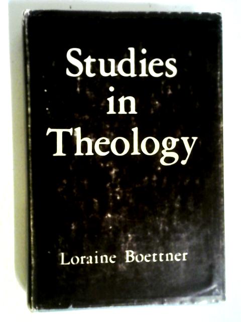 Studies In Theology By Loraine Boettner